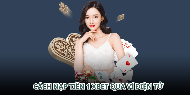 Người chơi sử dụng ví để nạp tiền 1XBET miễn phí