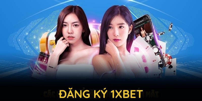 Đăng ký 1XBET dễ dàng với những bước cơ bản